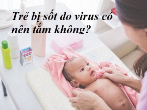 Trẻ bị sốt có nên tắm không?